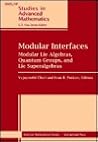 Modular Interfaces: Modular Lie Algebras, Quantum Groups, and Lie Superalgebras (Ams/Ip Studies in Advanced Mathematics, No. 4.)