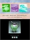 Pottery Making Techniques: A Pottery Making Illustrated Handbook Pottery Making Techniques: A Pottery Making Illustrated Handbook
