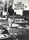 Georg Baselitz: The Bridge Ghost's Supper Georg Baselitz: The Bridge Ghost's Supper