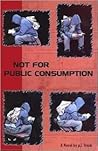 Not For Public Consumption by Frank P. Lipton Not For Public Consumption by Frank P. Lipton
