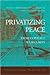 Privatizing Peace: From Con...