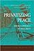 Privatizing Peace: From Conflict to Security