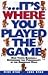 It's Where You Played the G...