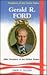 Gerald R. Ford, 38th President of the United States (Presidents of the United States)