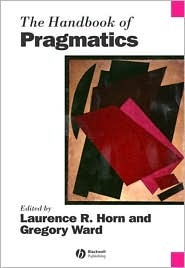 The Handbook of Pragmatics (Blackwell Handbooks in Linguistics)