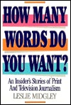 How Many Words Do You Want?: An Insider's Story of Print and Television Journalism (Hardcover)