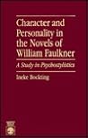 Character and Personality in the Novels of William Faulkner: A Study in Psychostylistics Character and Personality in the Novels of William Faulkner: A Study in Psychostylistics
