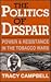 The Politics of Despair: Power and Resistance in the Tobacco Wars
