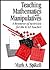 Teaching Mathematics with Manipulatives: A Resource of Activities for the K-12 Teacher