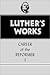 Luther's Works, vol. 31: Career of the Reformer I