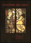 Painting on Light: Drawings and Stained Glass in the Age of Dürer and Holbein (Hardcover)