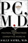 PC, M.D.: How Political Correctness Is Corrupting Medicine PC, M.D.: How Political Correctness Is Corrupting Medicine