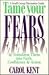Tame Your Fears & Transform Them into Faith, Confidence & Action: A Small Group Discussion Guide