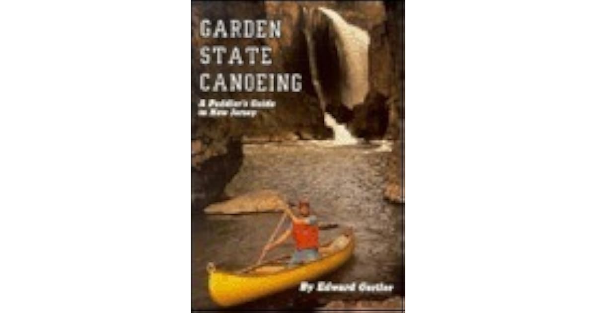 Garden State Canoeing A Paddler's Guide to New Jersey by Edward Gertler