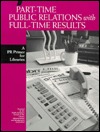 Part-Time Public Relations With Full-Time Results: A Pr Primer for Libraries (Paperback)