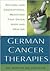 German Cancer Therapies: Natural and Conventional Medicines That Offer Hope and Healing