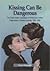 Kissing Can Be Dangerous: T...
