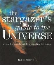 Stargazer's Guide to the Universe: A Complete Visual Guide to Interpreting the Cosmos (Hardcover)