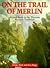 On the Trail of Merlin: A Guide to the Celtic Mystery Tradition