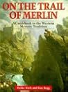 On the Trail of Merlin: A Guide to the Celtic Mystery Tradition