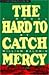 The Hard to Catch Mercy