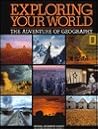 Exploring Your World: The Adventure of Geography Exploring Your World: The Adventure of Geography