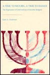 A Time to Mourn, a Time to Dance: The Expression of Grief and Joy in Israelite Religion (Hardcover)