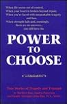 Power to Choose: True Stories of Tragedy and Triumph Power to Choose: True Stories of Tragedy and Triumph
