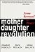 Mother Daughter Revolution:...