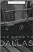 The Road to Dallas: The Assassination of John F. Kennedy