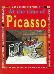 In the Time of Picasso: The Foundations of Modern Art (Art Around the World)
