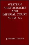 Western aristocracies and imperial court, A.D. 364-425 (Hardcover)
