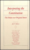 Interpreting The Constitution: The Debate Over Original Intent (Paperback)