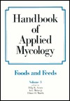 Handbook of Applied Mycology: Volume 3: Foods and Feeds (Hardcover)