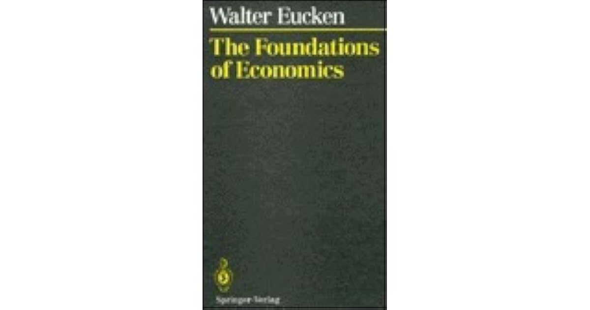 The Foundations of Economics History and Theory in the Analysis of Economic Reality by Walter