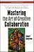 Mastering the Art of Creative Collaboration (Businessweek Books)