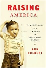 Raising America: Experts, Parents, and a Century of Advice About Children (Hardcover)