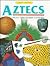 Aztecs: Facts, Things to Make, Activities (Craft Topics)