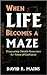 When Life Becomes A Maze
