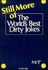 Still More of the World's Best Dirty Jokes