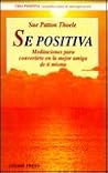 Se Positiva: Meditaciones Para Convertirte En La Mejor Amiga de Ti Misma (Vida Positiva) (Spanish Edition)