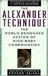 The Alexander Technique: The Essential Writings of F. Matthias Alexander (Paperback)