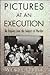 Pictures at an Execution : An Inquiry into the Subject of Murder