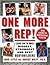 One More Rep!: Lessons from the World's Biggest, Strongest, and Best Bodybuilders