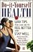 Do-It-Yourself Health: 1,001 Tips You Can Use to Feel Better and Stay Well