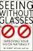 Seeing Without Glasses: Improving Your Vision Naturally