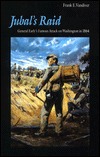 Jubal's Raid: General Early's Famous Attack on Washington in 1864 (Paperback)