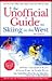 The Unofficial Guide to Skiing in the West