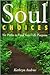 Soul Choices: Six Paths to Find Your Life Purpose