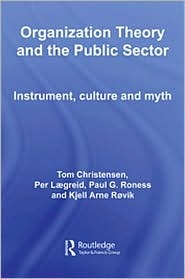 Organization Theory and the Public Sector: Instrument, Culture and Myth (Paperback)